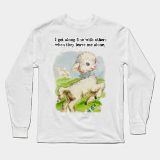 I get along fine with others when they leave me alone Long Sleeve T-Shirt